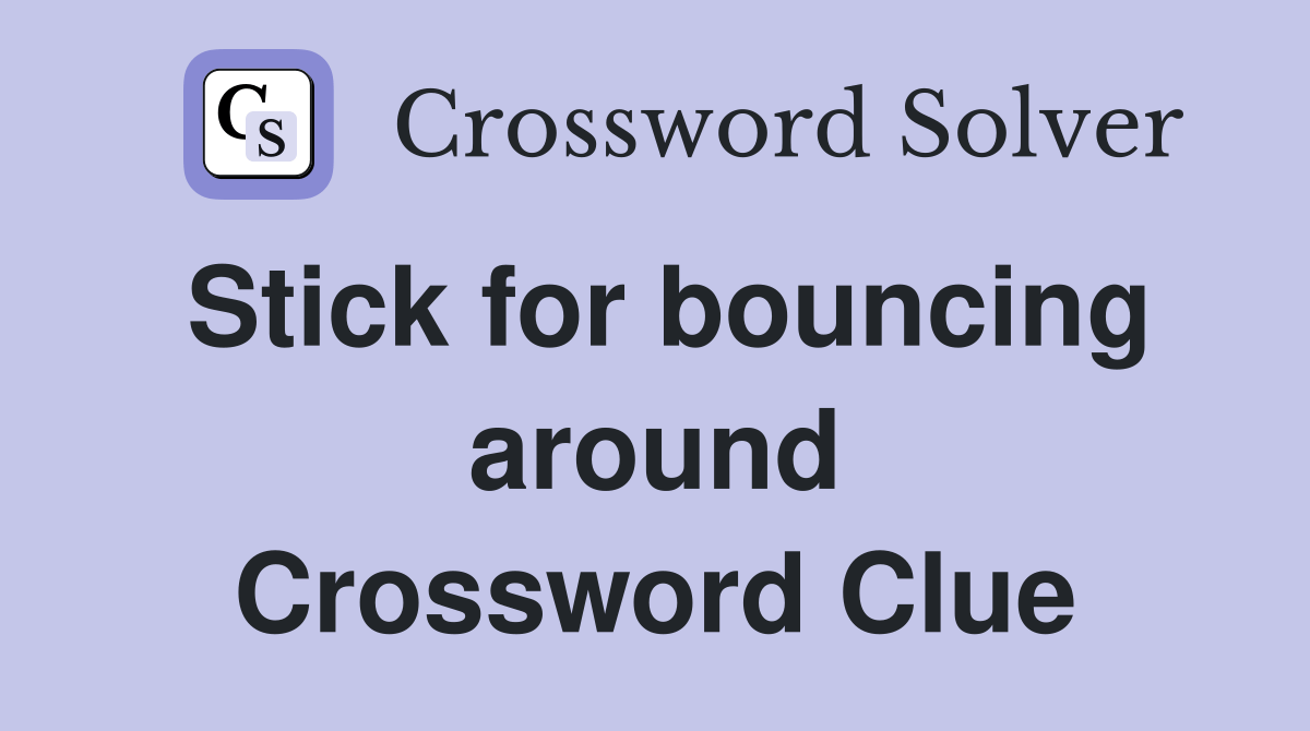 Stick for bouncing around Crossword Clue Answers Crossword Solver